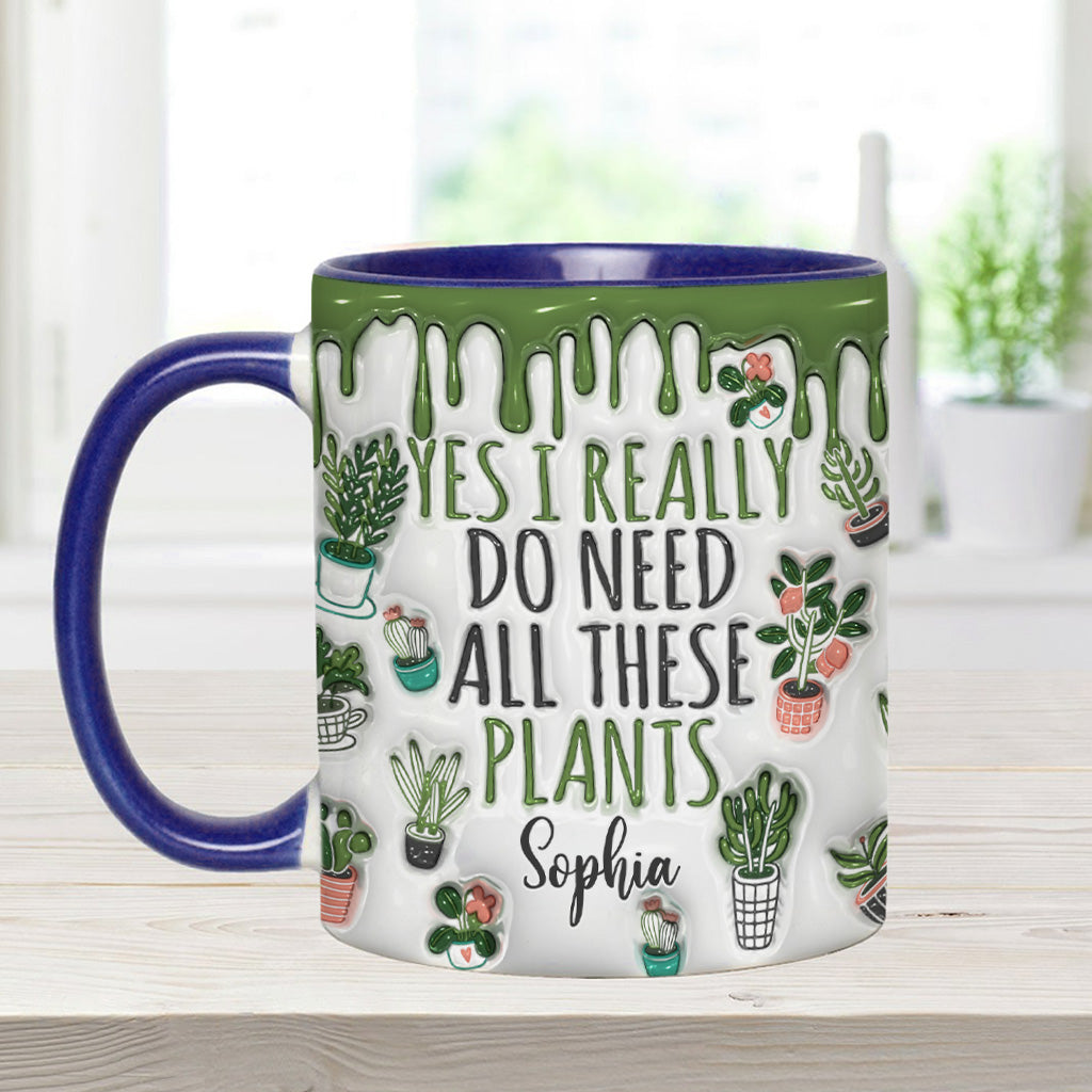 Yes I Do Need All These Plants - Personalized Gardening Accent Mug