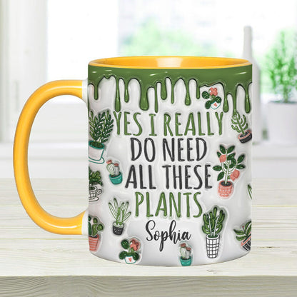 Yes I Do Need All These Plants - Personalized Gardening Accent Mug