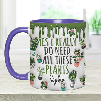 Yes I Do Need All These Plants - Personalized Gardening Accent Mug