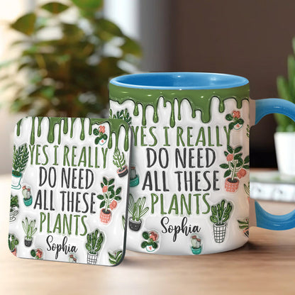 Yes I Do Need All These Plants - Personalized Gardening Accent Mug