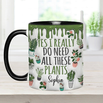 Yes I Do Need All These Plants - Personalized Gardening Accent Mug