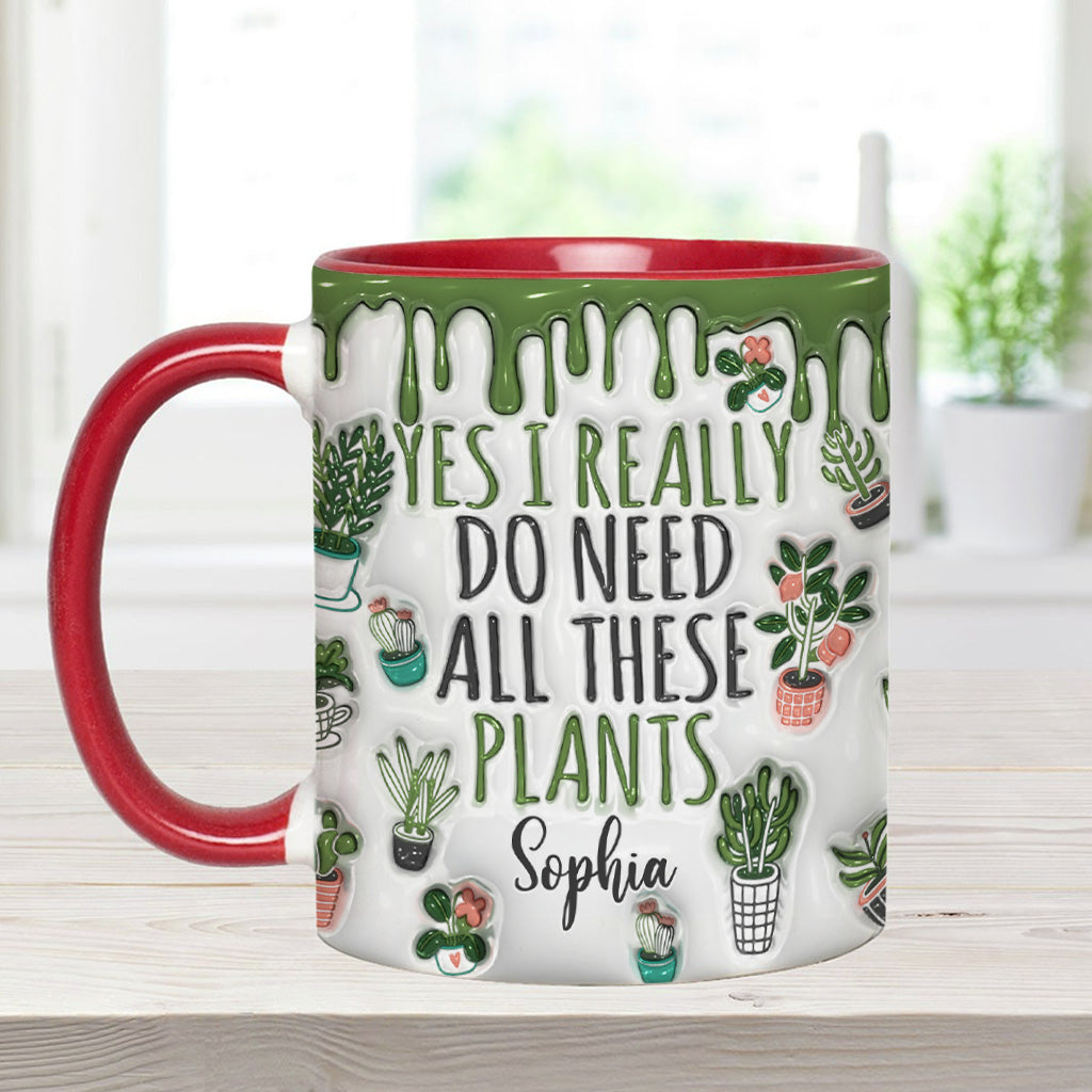 Yes I Do Need All These Plants - Personalized Gardening Accent Mug