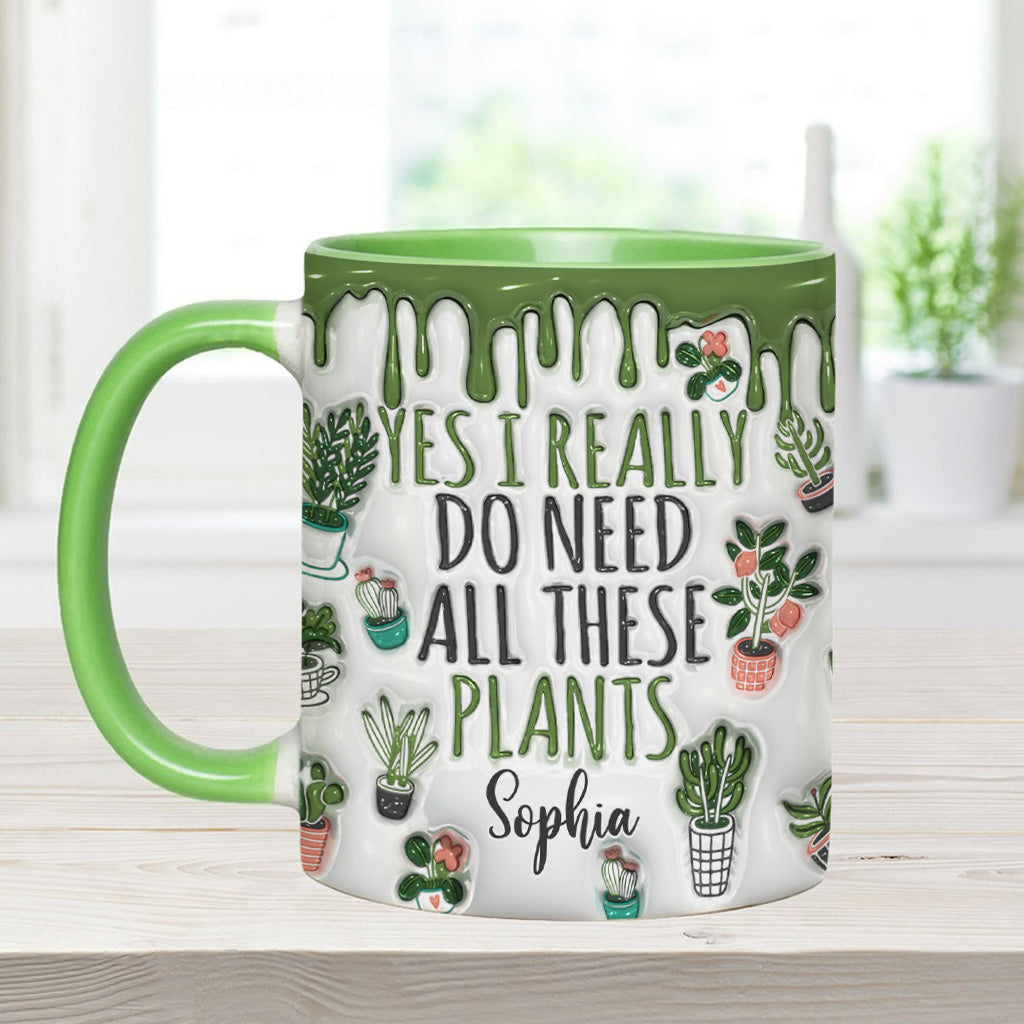 Yes I Do Need All These Plants - Personalized Gardening Accent Mug