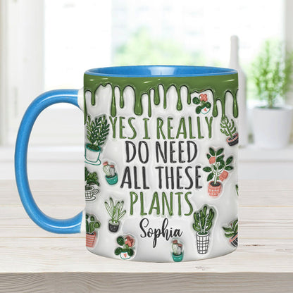 Yes I Do Need All These Plants - Personalized Gardening Accent Mug