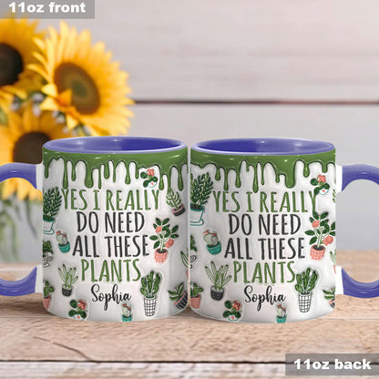 Yes I Do Need All These Plants - Personalized Gardening Accent Mug