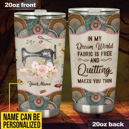 In My Dream World Fabric Quilting Sewing - Personalized Tumbler