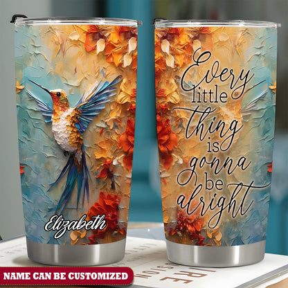 Personalized Hummingbird Every Little Thing Is Gonna Be Alright Tumbler