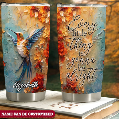 Personalized Hummingbird Every Little Thing Is Gonna Be Alright Tumbler