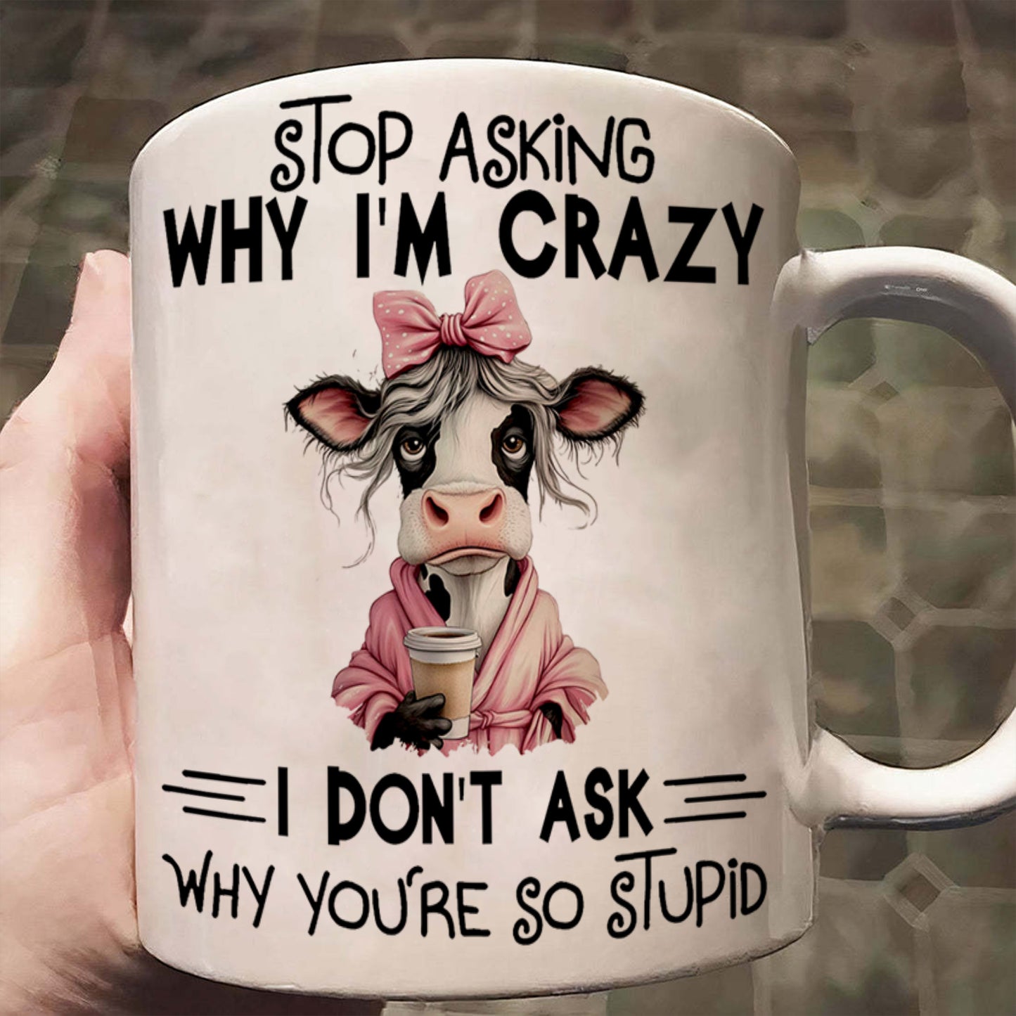 Stop Asking Why I'm Crazy - Cow Accent Mug