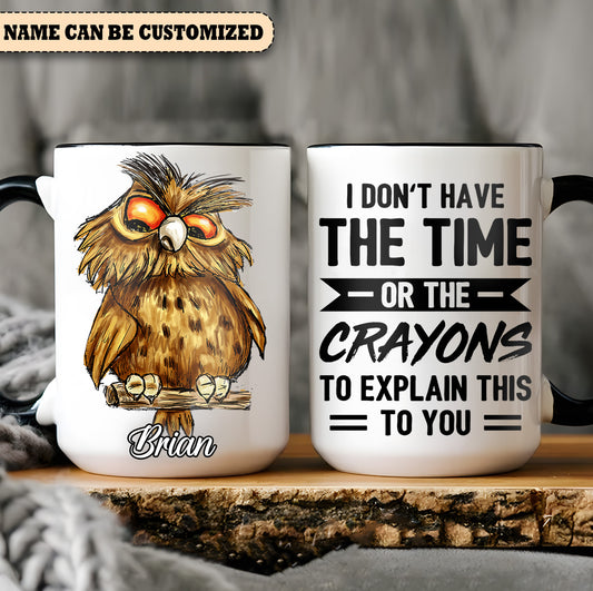 I Don't Have The Time - Personalized Owl Accent Mug