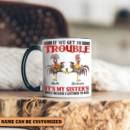 If We Get In Trouble  - Personalized Chicken Accent Mug