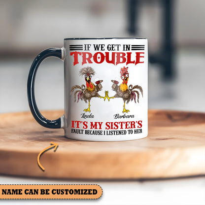 If We Get In Trouble  - Personalized Chicken Accent Mug