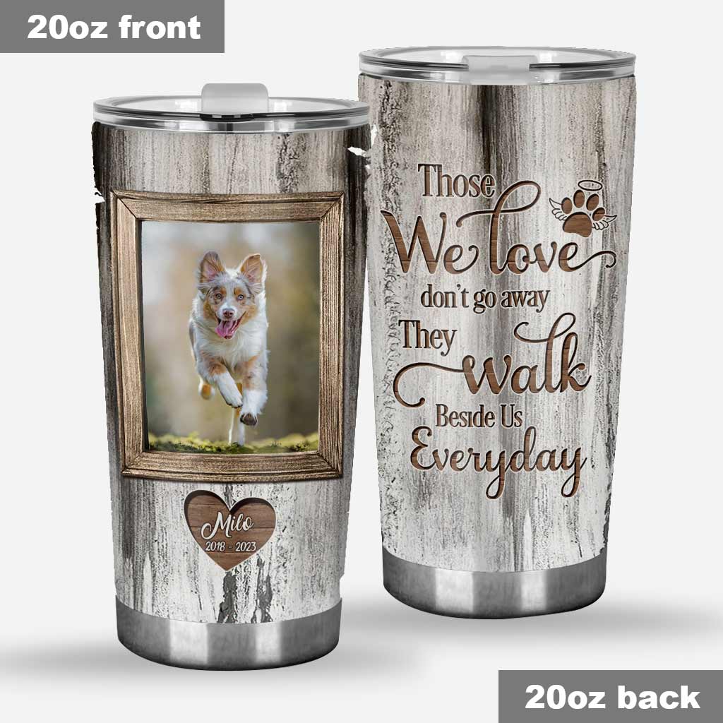 Those We Love Don't Go Away - Personalized Dog Tumbler