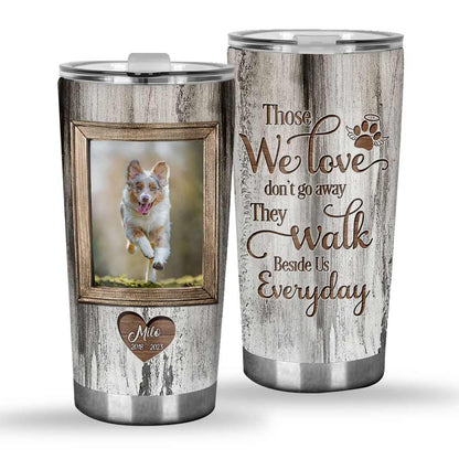 Those We Love Don't Go Away - Personalized Dog Tumbler