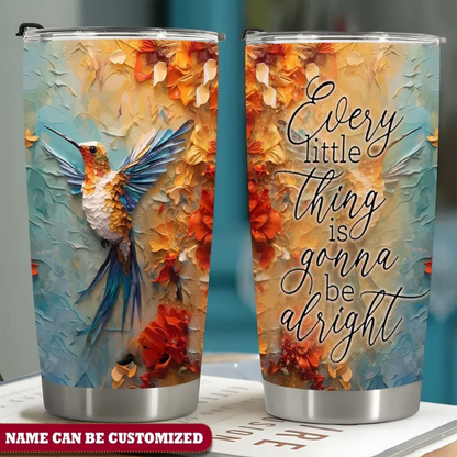 Personalized Hummingbird Every Little Thing Is Gonna Be Alright Tumbler