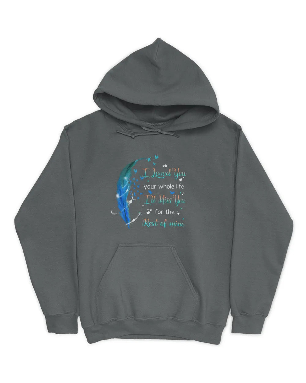 Blue Feather I Loved You Your Whole Life - Memorial T-Shirt & Hoodie