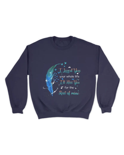 Blue Feather I Loved You Your Whole Life - Memorial T-Shirt & Hoodie