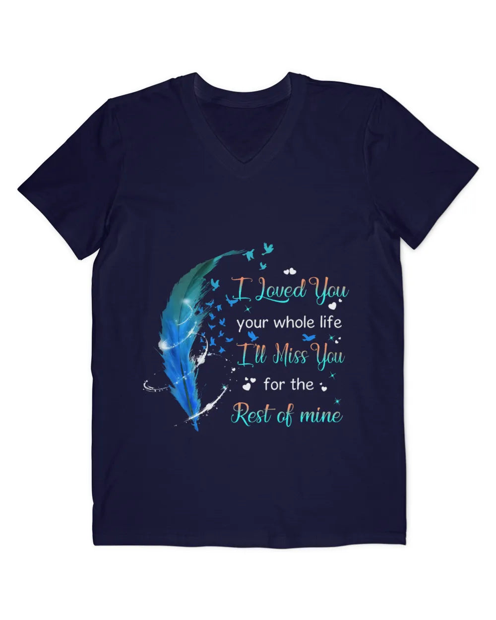 Blue Feather I Loved You Your Whole Life - Memorial T-Shirt & Hoodie